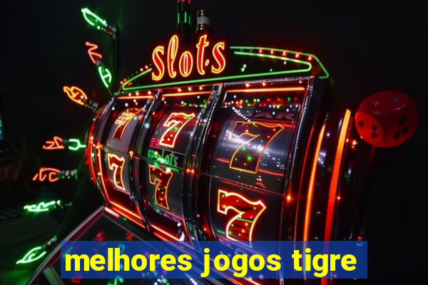 melhores jogos tigre